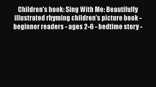 Download Children's book: Sing With Me: Beautifully illustrated rhyming children's picture