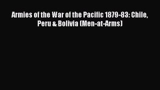 Read Armies of the War of the Pacific 1879-83: Chile Peru & Bolivia (Men-at-Arms) PDF Online