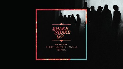 Shake Shake Go - We Are Now (Toby Barnett Remix)