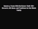 Read Sweets & Treats With Six Sisters' Stuff: 100  Desserts Gift Ideas and Traditions for the