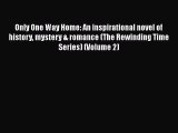 [PDF] Only One Way Home: An inspirational novel of history mystery & romance (The Rewinding