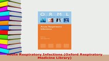 Read  Acute Respiratory Infections Oxford Respiratory Medicine Library Ebook Free