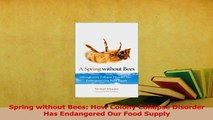Read  Spring without Bees How Colony Collapse Disorder Has Endangered Our Food Supply Ebook Free