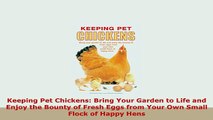 Read  Keeping Pet Chickens Bring Your Garden to Life and Enjoy the Bounty of Fresh Eggs from Ebook Free