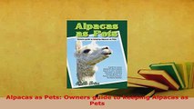 Download  Alpacas as Pets Owners guide to keeping Alpacas as Pets Ebook Online