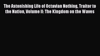 Download The Astonishing Life of Octavian Nothing Traitor to the Nation Volume II: The Kingdom