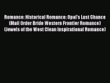 [PDF] Romance: Historical Romance: Opal's Last Chance (Mail Order Bride Western Frontier Romance)