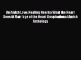 [PDF] An Amish Love: Healing Hearts/What the Heart Sees/A Marriage of the Heart (Inspirational