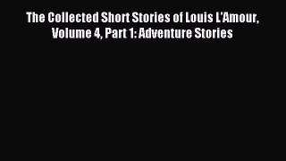 Read The Collected Short Stories of Louis L'Amour Volume 4 Part 1: Adventure Stories PDF Online