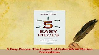 Download  5 Easy Pieces The Impact of Fisheries on Marine Ecosystems PDF Free