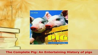 Read  The Complete Pig An Entertaining History of pigs Ebook Free