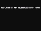 [PDF] Yours Mine and Ours (FBI Book 2) (Cadence Jones) [Read] Online