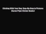 Read Clicking With Your Dog: Step-By-Step in Pictures (Karen Pryor Clicker Books) PDF Free