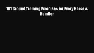 Read 101 Ground Training Exercises for Every Horse & Handler Ebook Free