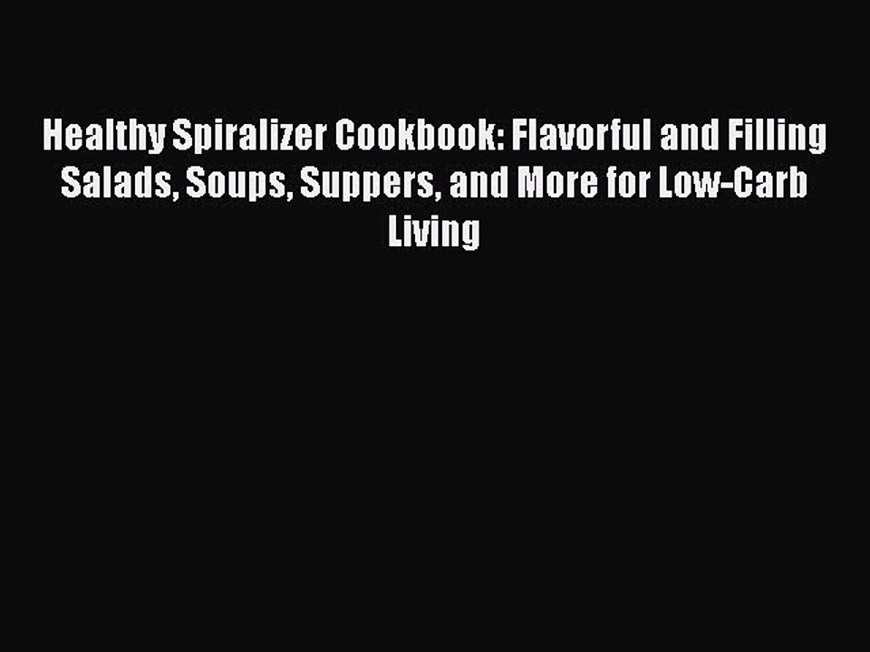 Download Healthy Spiralizer Cookbook: Flavorful and Filling Salads Soups Suppers and More for