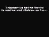Read The Leatherworking Handbook: A Practical Illustrated Sourcebook of Techniques and Projects