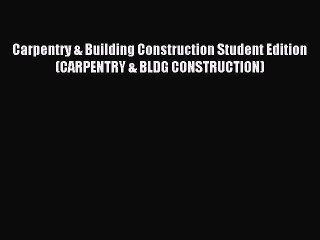 Read Carpentry & Building Construction Student Edition (CARPENTRY & BLDG CONSTRUCTION) PDF