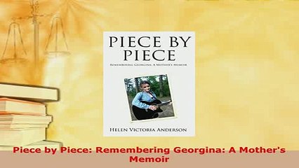 Download  Piece by Piece Remembering Georgina A Mothers Memoir Free Books