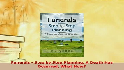 PDF  Funerals  Step by Step Planning A Death Has Occurred What Now  EBook