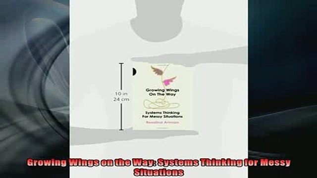 FREE PDF Growing Wings on the Way Systems Thinking for Messy Situations DOWNLOAD ONLINE