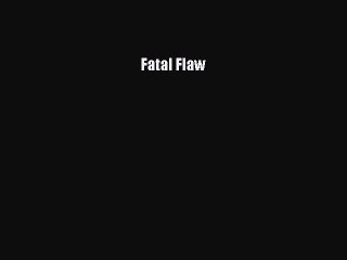 PDF Fatal Flaw  Read Online