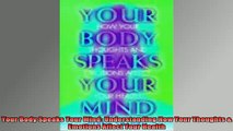 READ FREE FULL EBOOK DOWNLOAD  Your Body Speaks Your Mind Understanding How Your Thoughts  Emotions Affect Your Health Full EBook