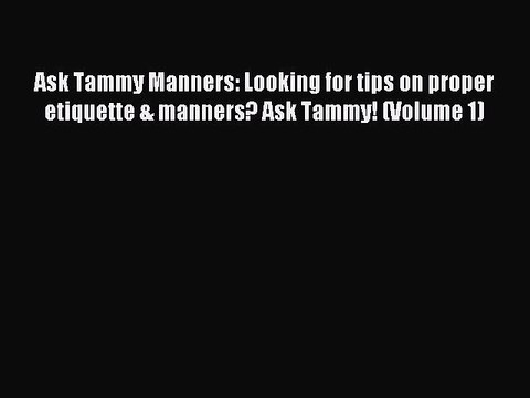 Read Ask Tammy Manners: Looking for tips on proper etiquette & manners? Ask Tammy! (Volume