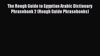 Read The Rough Guide to Egyptian Arabic Dictionary Phrasebook 2 (Rough Guide Phrasebooks) Ebook