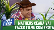 Matheus Ceará vai fazer filme com Frota