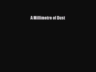 Download A Millimetre of Dust  EBook