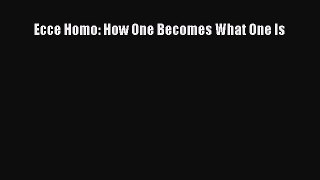 [Read PDF] Ecce Homo: How One Becomes What One Is  Read Online