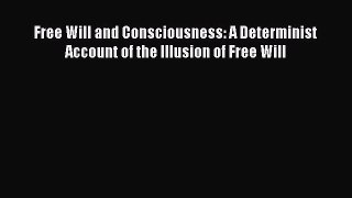 [Read PDF] Free Will and Consciousness: A Determinist Account of the Illusion of Free Will