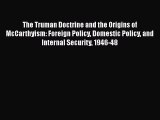 PDF The Truman Doctrine and the Origins of McCarthyism: Foreign Policy Domestic Policy and