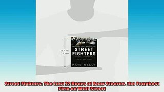 READ book  Street Fighters The Last 72 Hours of Bear Stearns the Toughest Firm on Wall Street  FREE BOOOK ONLINE