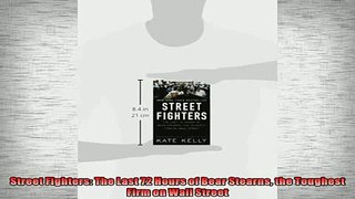 READ book  Street Fighters The Last 72 Hours of Bear Stearns the Toughest Firm on Wall Street  FREE BOOOK ONLINE