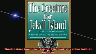 FREE DOWNLOAD  The Creature from Jekyll Island A Second Look at the Federal Reserve  FREE BOOOK ONLINE