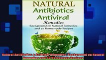 READ book  Natural Antibiotics  Antiviral Remedies Background on Natural Remedies and 50 Homemade Full Free