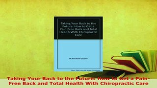 Read  Taking Your Back to the Future How to Get a PainFree Back and Total Health With Ebook Free