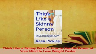 Read  Think Like a Skinny Person How to Use the Power of Your Mind to Lose Weight Faster PDF Free