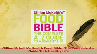 Read  Gillian Mckeiths Health Food Bible The Complete Az Guide To A Healthy Life Ebook Free