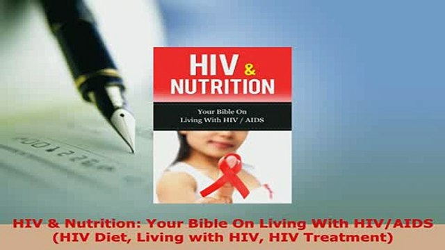 Download HIV Nutrition Your Bible On Living With HIVAIDS HIV Diet Living with HIV HIV EBook