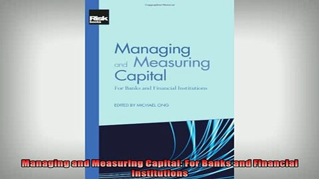 FREE DOWNLOAD Managing and Measuring Capital For Banks and Financial Institutions FREE BOOOK ONLINE