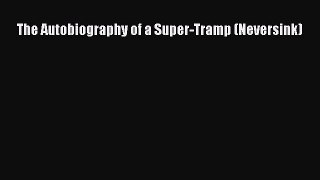 PDF The Autobiography of a Super-Tramp (Neversink)  Read Online