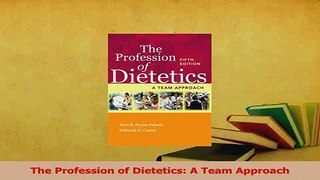 Read  The Profession of Dietetics A Team Approach Ebook Free