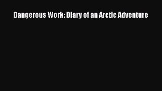PDF Dangerous Work: Diary of an Arctic Adventure Free Books
