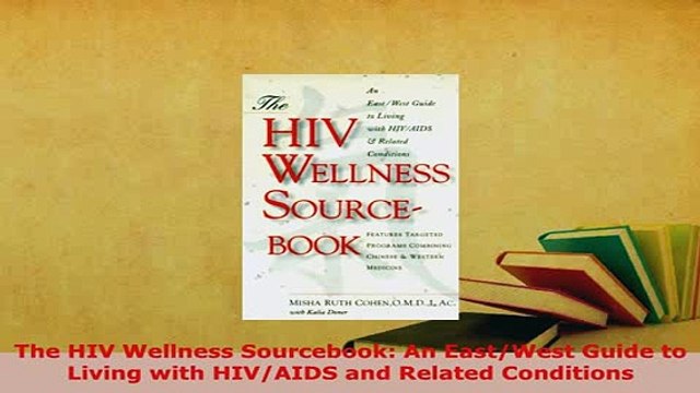 Download The HIV Wellness Sourcebook An EastWest Guide to Living with HIVAIDS and Related EBook