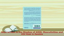 PDF  Boys to Men in the Shadow of AIDS Masculinities and HIV Risk in Zambia  EBook