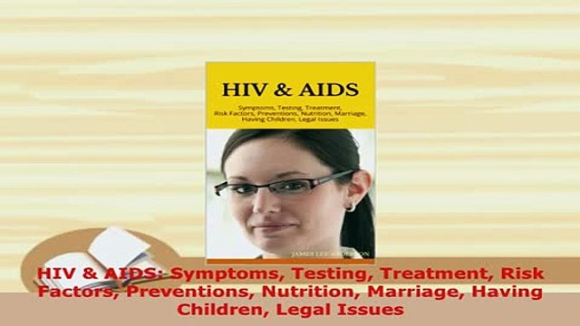 PDF HIV AIDS Symptoms Testing Treatment Risk Factors Preventions Nutrition Marriage Having Read Online