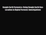 [PDF] Google Earth Forensics: Using Google Earth Geo-Location in Digital Forensic Investigations