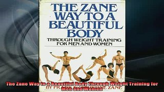 DOWNLOAD FREE Ebooks  The Zane Way to a Beautiful Body Through Weight Training for Men and Women Full EBook